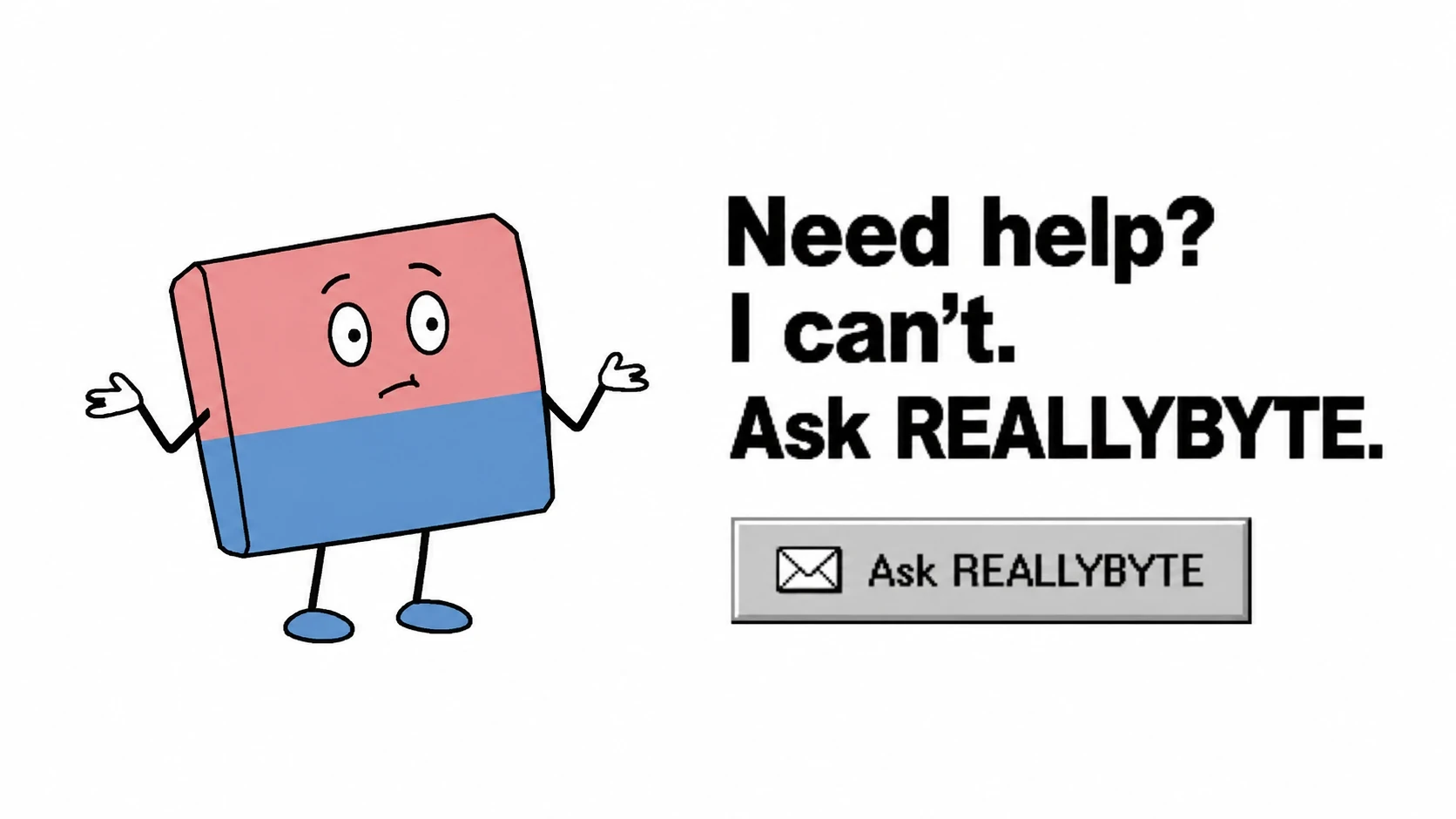 Useless says: Need help? I can&rsquo;t. Ask REALLYBYTE.